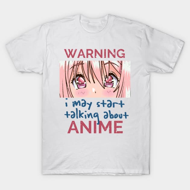 Warning, I May Start Talking About Anime T-Shirt by simplecreatives